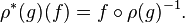 \rho^÷ (g) (f) = f \circ \rho (g)^ {
- 1}
.