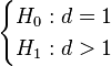 \begin {
kazoj}
H_0: d 1 \ H_1: d> 1 \end {
kazoj}