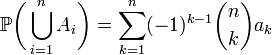 mathbb{P}iggl(igcup_{i=1}^n A_iiggr)  =sum_{k=1}^n (-1)^{k-1}inom nk a_k