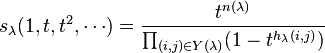 s_ {
\lambda}
(1, t, t^2, \cdot'oj) = \frac {
t^ {
n\left (\lambda\right)}
}
{
\prod_ {
(mi, j) \in Y (\lambda)}
(1-t^ {
h_ {
\lambda}
(mi, j)}
)
}