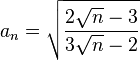 a_n =\sqrt{ \frac{  2 \sqrt{n} -3  }{ 3 \sqrt{n} -2  } }