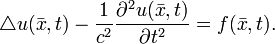 
\triangle u(\bar{x},t) - \frac{1}{c^2}\frac{\partial^2 u(\bar{x},t)}{\partial t^2}=f(\bar{x},t).
