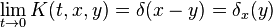 \lim_ {
t \to 0}
K (t, x, y) = \delta (x-y) \delta_x (y)