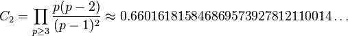 C_2 = \prod_ {
p\ge 3}
\frac {
p (p)}
{
(p)^ 2}
\aproks 0.66016 18158 46869 57392 78121 10014\dots