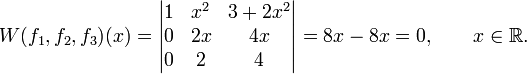 
W(f_1,f_2,f_3)(x) = 
\begin{vmatrix}
1 & x^2 & 3+2x^2 \\
0 & 2x & 4x \\
0 & 2 & 4
\end{vmatrix}
= 8x-8x = 0,\qquad x\in\mathbb R.
