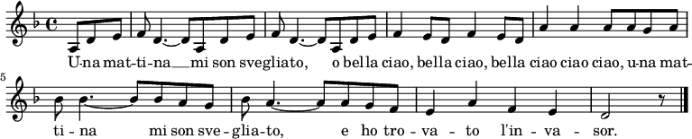 
\relative c' {
 \language "deutsch"
 \set Staff.midiInstrument = #"accordion" 
 \clef treble
 \key f \major
 \partial 4. a8 d e
 f8 d4.~ d8 a d e
 f8 d4.~ d8 a d e
 f4 e8 d f4 e8 d
 a'4 a a8 a g a
 b b4.~ b8 b a g
 b a4.~ a8 a g f
 e4 a f e
 d2 r8
 \bar "|."
}
\addlyrics {
 U -- na mat -- ti -- na __
 mi son sve -- glia -- to,
 o bel -- la ciao, bel -- la ciao,
 bel -- la ciao ciao ciao,
 u -- na mat -- ti -- na mi son sve -- glia -- to,
 e ho tro -- va -- to l'in -- va -- sor.
}
