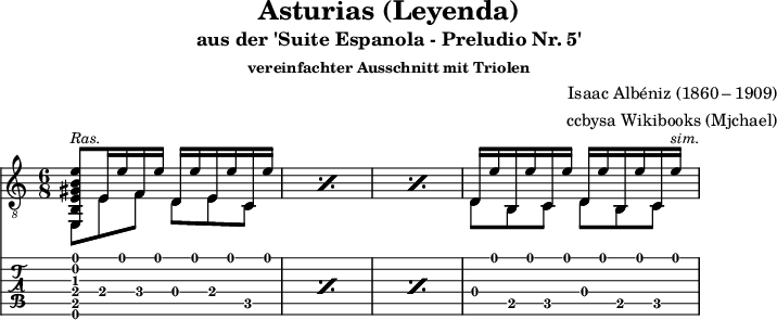 
\version "2.16.1"
\header {
  title = "Asturias (Leyenda)"
  subtitle = "aus der 'Suite Espanola - Preludio Nr. 5'"
  subsubtitle = "vereinfachter Ausschnitt mit Triolen"
  composer = "Isaac Albéniz (1860 – 1909)"
  opus = "Op.47"
  source = "using different sources"
  arranger = "ccbysa Wikibooks (Mjchael)"
  copyright = "ccbysa de.wikibooks.org/wiki/gitarre"
}
myKey = {
  \clef "treble_8" \time 6/8  
  \key c \major \tempo 4 = 72 
  \set Score.tempoHideNote = ##t
  \set Staff.midiInstrument = "acoustic guitar (nylon)"
}
myDiskant = {
  \voiceOne
  \slurUp
  \repeat percent 3 { 
    <e, b, e gis b e'>8^\markup\small { \italic Ras. } % \rasgueado 
  e16 e' f e' d e' e e' c e' 
  } d e' b, e' c e' d e' b, e' c e'^\markup\small { \italic sim. } 
}

myBass = {
  \voiceTwo
  \repeat percent 3 { 
    e,8 e f d e c
  } d b, c d b, c |
}

myGuitar = << \myDiskant \\ \myBass >>

\score {
  <<
    \new Voice  { \myKey \myGuitar }
    \new TabStaff { \myGuitar }
  >>
  \layout {  \omit Voice.StringNumber }
}

\score {
  <<
    \new Voice  { 
      \myKey 
      \unfoldRepeats \myGuitar 
    }
  >>
  \midi { }
}

\paper {
  indent=0\mm
  line-width=180\mm
  oddFooterMarkup=##f
  oddHeaderMarkup=##f
  % bookTitleMarkup=##f
  scoreTitleMarkup=##f
}
