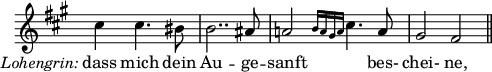 
\language "italiano"
melody = \relative do'' {
  \key la \major
 s8_\markup { \hspace #-12 {{ \italic "Lohengrin:" }}} s8 dod4 dod4. sid8 | si2.. lad8 | la!2 \grace { si16[ la sold la] } dod4. la8 | sold2 fad \bar "||" \break
}
text = \lyricmode {
   dass mich dein Au -- ge -- sanft \skip 1 bes- chei- ne,
}
\score {
  <<
    \new Voice = "mel" { \autoBeamOff \melody }
    \new Lyrics \lyricsto mel \text
  >>
  \layout {
    \context { \Staff 
               \RemoveEmptyStaves 
               \remove Time_signature_engraver
             }
    \context { \Score
               \override SpacingSpanner.base-shortest-duration = #(ly:make-moment 1/32)
             }
    indent = 0\cm
    line-width = #120
    \override Score.BarNumber #'stencil = ##f
  }
  \midi { }
}
\header { tagline = ##f}
