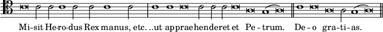 { \clef tenor \override Score.TimeSignature #'stencil = ##f \relative c' { \cadenzaOn c\breve c2 c c1 c2 c c1 c2 \bar "|" c1 c c\breve c2 c c c\breve a g1( a\breve) \bar "||" c1 c\breve a a2 g1( a\breve) \bar "||" } \addlyrics { Mi -- sit He -- ro -- dus Rex ma -- "nus, etc." "..ut" ap -- prae -- hen -- de -- ret et Pe -- trum. De -- o gra -- ti -- as. } }