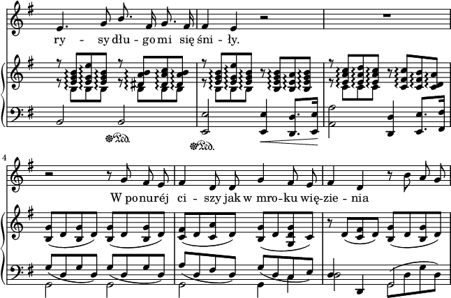 
sVarC = { b2\sustainOff\sustainOn b\sustainOff\sustainOn | <e, e'>\sustainOff\sustainOn <e e'>4\< <d d'>8.[<e e'>16]\! | <a a'>2 <d, d'>4 <e e'>8.[<fis fis'>16] | << { \voiceOne \slurDown g'8([d g d]) g8([d g d]) | a'([d, fis d]) g([d c e]) \slurNeutral | d4 d, g2 } \new Voice { \voiceTwo g2 g | g g4 c | d2 \slurUp g,8([d' g d]) \slurNeutral } >> 
\oneVoice | }

sVarA = { e4. g8 \stemUp b8. \stemNeutral fis16 g8. fis16 | fis4 e r2 | R1 | r2 r8 g fis e | fis4 d8 d g4 fis8 e | fis4 d r8 b' a g | }

lVarA = \lyricmode { ry -- sy dłu -- go mi się śni -- ły. W_po -- nu -- réj ci -- szy jak w_mro -- ku wię -- zie -- nia }

sVarB = { << { \voiceOne r8 <e g b>\arpeggio[<e g e'>\arpeggio <e g b>\arpeggio] r <dis a' b>\arpeggio[<dis a' c>\arpeggio <dis a' b>\arpeggio] | r <e g b>\arpeggio[<e g e'>\arpeggio <e g b>\arpeggio] } \new Voice { \voiceTwo r8 b\arpeggio[b\arpeggio b\arpeggio] r b\arpeggio[b\arpeggio b\arpeggio] | r b\arpeggio[b\arpeggio b\arpeggio] } >> \oneVoice r8 <b e g b>\arpeggio[<b e a>\arpeggio <b e g b>\arpeggio] | << { \voiceOne r8 <e a c>\arpeggio[<e a d>\arpeggio <e a c>\arpeggio] } \new Voice { \voiceTwo r8 c\arpeggio[c\arpeggio c\arpeggio] } >> \oneVoice r8 <c fis c'>\arpeggio[<c fis b>\arpeggio <c d a'>\arpeggio] | <b g'>([d <b g'> d]) <b g'>([d <b g'> d]) | <c fis>([d <c a'> d]) <b g'>([d <g, d' g> c]) | r d([<c fis> d]) <b g'>([d <b g'> d]) | }

\paper { #(set-paper-size "a4")
 oddHeaderMarkup = "" evenHeaderMarkup = "" }
\header { tagline = ##f }
\version "2.18.2"
\score {
\midi {  }
\layout { line-width = #160
indent = 0\cm}
<<
\new Staff { \clef "violin" \key g \major \time 4/4 \override Staff.TimeSignature #'transparent = ##t \autoBeamOff \relative f' { \sVarA } }
\addlyrics { \lVarA }
\new PianoStaff <<
  \set PianoStaff.connectArpeggios = ##t
  \new Staff = "up" { \clef "violin" \key g \major \time 4/4 \override Staff.TimeSignature #'transparent = ##t \relative c' { \sVarB } }
  \new Staff = "down" { \clef "bass" \key g \major \time 4/4 \override Staff.TimeSignature #'transparent = ##t \relative a, { \mergeDifferentlyHeadedOn \sVarC } }
  >>
>> }