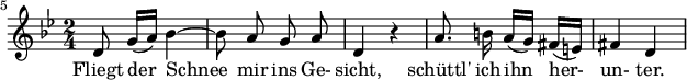  { \new Staff << \relative c' {\set Staff.midiInstrument = #"clarinet" \tempo 4 = 72 \set Score.tempoHideNote = ##t
  \key g \minor \time 2/4 \autoBeamOff \set Score.currentBarNumber = #5 \set Score.barNumberVisibility = #all-bar-numbers-visible \bar ""
  d8 g16[( a)] bes4~ | bes8 a g a | d,4 r4 | a'8. b!16 a16[( g)] fis[( e!)] | fis4 d | }
  \addlyrics { Fliegt der_ Schnee_ mir ins Ge- sicht, schüttl' ich ihn her- un- ter. } >>
}