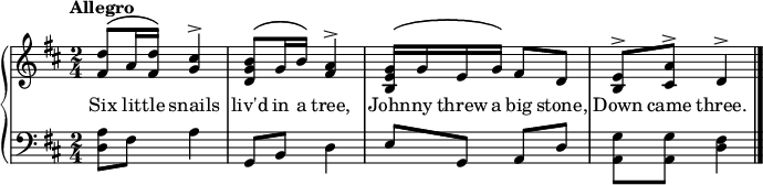 
\new PianoStaff << \override Score.BarNumber  #'transparent = ##t \relative c''
\new Staff << { \time 2/4 \key d \major \tempo Allegro \phrasingSlurUp
<d fis,>8\( a16 <d fis,>\) <cis g>4^\accent | <b g d>8\( g16 b\) <a fis>4^\accent | <g e b>16\( g e g\) fis8 d | <e b>^\accent <a cis,>^\accent d,4^\accent \bar "|."
}
\addlyrics {Six lit -- tle snails liv'd in a tree, John -- ny threw a big stone, Down came three.
} >>
\new Staff { \clef bass \key d \major
<a d>8 fis a4 | g,8 b, d4 | e8 g, a, d | <g a,> <g a,> <fis d>4
}
>>
