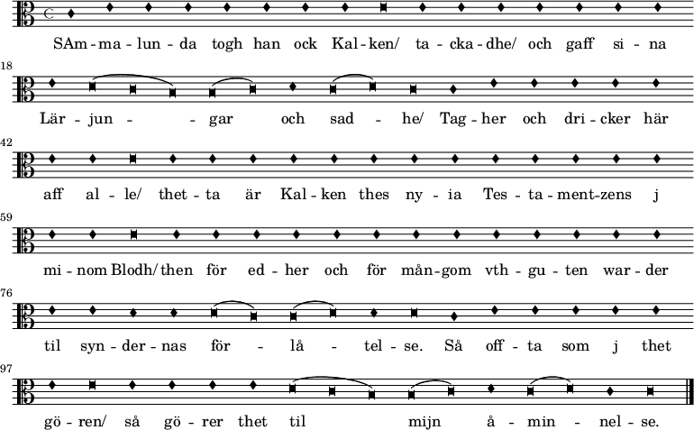   
<<
\new  staff  \relative c'   {  \clef "alto" \override Staff.TimeSignature #'style = #'mensural
    \override NoteHead #'style = #'blackpetrucci  \set Staff.midiInstrument = #"church organ" \autoBeamOff  \set Score.skipBars = ##t  \set Score.defaultBarType = "empty"
c1 e e e e e e e e\breve
e1 e e e e e e e d\breve (c b) b\breve (c)
d1 c\breve (d) c
c1 e e e e e e e e\breve
e1 e e e e e e e e e e e e e e e\breve
e1 e e e e e e e e e e e e e e d d d\breve (c) c\breve (d) d1 d\breve
c1 e e e e e e e\breve
e1 e e e d\breve (c b) b\breve (c) d1 c\breve (d) c1 c\breve

\bar "|." }
\addlyrics {
SAm -- ma -- lun -- da togh han ock Kal -- ken/ 
ta -- cka -- dhe/ 
och gaff si -- na Lär -- jun -- gar
och sad -- he/ Tag -- her och dri -- cker här aff
al -- le/ thet -- ta är Kal -- ken thes ny -- ia
Tes -- ta -- ment -- zens j mi -- nom Blodh/ then för
ed -- her och för mån -- gom vth -- gu -- ten war -- der til syn -- der -- nas för -- lå -- tel -- se. Så off -- ta som j thet gö -- ren/ så gö -- rer thet til mijn å -- min -- nel -- se.
  }
>>
