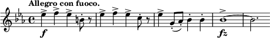 
\relative c'' {
 \set Score.tempoHideNote = ##t \tempo "Allegro con fuoco." 4=130 \key es \major \time 4/4
 es4-> \f f-> es-> b8-. r es4-> f-> es-> c8-. r
 es4-> g,8-.( aes-.) bes4-. bes-. bes1-> \fz ~ bes2.
}
