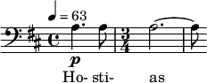 \ relative c '{\ clef bass \ time 4/4 \ key b \ minor \ tempo 4 = 63 \ partial 4 * 2 a4. \ p a8 |  \ time 3/4 a2. ~ |  a8} \ addlyrics {Ho- sti- as}