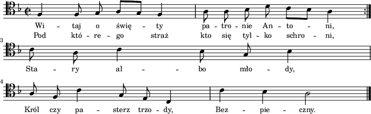 
\relative c {
    \clef tenor
    \key f \major
    \time 2/2
    \autoBeamOff

    \repeat volta 2 {
        \stemUp f4 f8 g8 a8 [g8] f4 | \stemDown a8 a8 bes8 d8 c8 [bes8] a4 } \break
    \stemDown c8 a8 c4 bes8 \stemUp g8 \stemDown bes4 \break
    \stemUp a8 f8 \stemDown c'4 \stemUp g8 e8 c4 | \stemDown c'4 bes4 a2 \bar "|."
}    
\addlyrics { \small {
    Wi -- taj o świę -- ty pa -- tro -- nie An -- to -- ni,
    Sta -- ry al -- bo mło -- dy, Król czy pa -- sterz trzo -- dy,
    Bez -- pie -- czny.
}}
\addlyrics { \small {
    Pod któ -- re -- go straż kto się tyl -- ko schro -- ni,
}}
