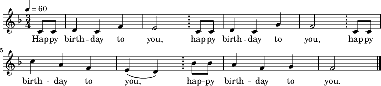 
{
 <<
 \relative c' {
 \key f \major
 \time 3/4
 \tempo 4 = 60
 \set Staff.midiInstrument = "celesta"
 \transposition c''
 \partial 4 c8 c d4 c f e2 \bar ";" c8 c d4 c g' f2 \bar ";" c8 c c'4 a f e( d) \bar ";" bes'8 bes a4 f g f2 \bar "|."
 }
 \addlyrics {
 Hap -- py birth -- day to you, \repeat unfold 2 { hap -- py birth -- day to you, }
 hap -- py birth -- day to you.
 }
 >>
}
