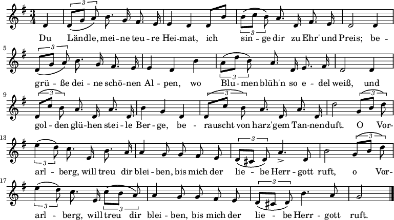 
<<
  \new Voice="melody" \relative c' {
    \autoBeamOff
    \key g \major
    \language "deutsch"
    \time 3/4
    \partial 4
    d4 \times 2/3 { d8 \( [ g ] a \) }
    h8. g16 fis8. e16 e4 d
    d8 [ h' ] \times 2/3 { h8 \( [ c ] h \) }
    a8. d,16 fis8. e16 d2
    d4 \times 2/3 { d8 \( [ g ] a \) }
    h8. g16 fis8. e16 e4 d
    h' \times 2/3 { a8 \( [ d ] h \) }
    a8. d,16 e8. fis16 d2
    d4 \times 2/3 { d8 \( [ c' ] h \) }
    a8. d,16 a'8. d,16 h'4 g
    d \times 2/3 { d8 \( [ c' ] h \) }
    a8. d,16 a'8. d,16 d'2
    \times 2/3 { g,8 \( [ h ] d \) }
    \times 2/3 { e4 (  d8 ) }
    c8. e,16 h'8. a16 a4 g8 g fis e
    \times 2/3 { d8 \( [ cis ] d \) }
    a'4.-> d,8 h'2
    \times 2/3 { g8 \( [ h ] d \) }
    \times 2/3 { e4 (  d8 ) }
    c8. e,16 \times 2/3 { c'8 \( [ h ] a \) }
    a4 g8 g fis e
    \times 2/3 { d8 \( [ cis ] d \) }
    h'4. a8 g2
    \bar "|."
  }

  \new Lyrics \lyricsto "melody"  {
    Du Länd -- le, mei -- ne teu -- re Hei -- mat,
    ich sin -- ge dir zu Ehr' und Preis;
    be -- grü -- ße dei -- ne schö -- nen Al -- pen,
    wo Blu -- men blüh'n so e -- del weiß,
    und gol -- den glü -- hen stei -- le Ber -- ge,
    be -- rauscht von harz' -- gem Tan -- nen -- duft.
    O Vor -- arl -- berg, will treu dir blei -- ben,
    bis mich der lie -- be Herr -- gott ruft,
    o Vor -- arl -- berg, will treu dir blei -- ben,
    bis mich der lie -- be Herr -- gott ruft.
  }
>>
