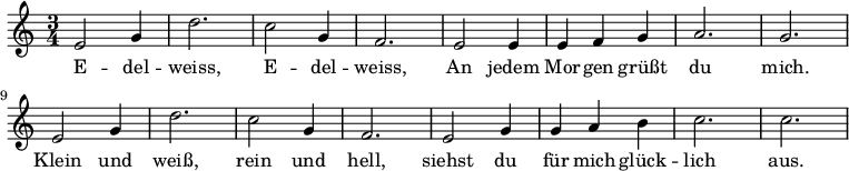 
\new Score {%comment to force regeneration
  \new Staff {
    \relative c' { \set Staff.midiInstrument = #"clarinet"
      \clef treble
      \key c \major
      \time 3/4
      e2 g4 d'2. c2 g4 f2. e2 e4 e4 f4 g4 a2. g2. e2 g4 d'2. c2 g4 f2. e2 g4 g4 a4 b4 c2. c2.
    }
    \addlyrics{E -- del -- weiss, E -- del -- weiss, An jedem Mor --  gen grüßt du mich. Klein und weiß, rein und hell, siehst du für mich glück -- lich aus. }
  }
}
