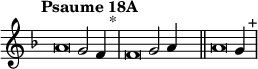 
\language "français" 
\relative { \key fa \major \tempo "Psaume 18A"  
            \set Score.tempoHideNote = ##t \tempo 4 = 200 \cadenzaOn 
            \override Score.TimeSignature.stencil = ##f 
            \override Score.SpacingSpanner.common-shortest-duration = #(ly:make-moment 1 2) 
\tweak duration-log #-1 \tweak Stem.stencil ##f 
la'2  sol2 fa4 s4.^"*"\bar "|"
\tweak duration-log #-1 \tweak Stem.stencil ##f 
fa2  sol2 la4 s4.\bar "||" 
\tweak duration-log #-1 \tweak Stem.stencil ##f 
la2  sol4 s4.^"+"\bar "|" 
   \cadenzaOff }
