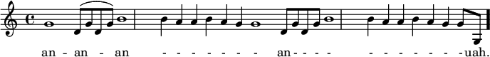 \version "2.16.2"

\relative c'' {g1 \bar "" d8[^( g d g)] \bar ""  b1 \bar "" b4 a \bar "" a b a g \bar "" g1 \bar "" d8[ g  d g] b1 \bar "" b4 a  \bar "" a b a g \bar "" g8[ g,] \bar "."}


\addlyrics { an --  an -- an - - - - - -  - an - - - - - - - - - - -  uah. }