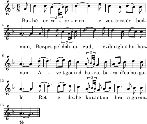 
\score {
 \version "2.18.2"
 \new Staff {
  \relative c'{
    \clef treble
    \key f \major
    \autoBeamOff
    \time 6/8
    \partial 8*1
    a'8 d4 d8 \tuplet 3/2 { c4( \teeny a16[ c]) } \normalsize c8 | d4.~ d4 f8 | d4 c8 d([ c]) c | \break
    a4.~ a4 a8 | d4 d8 \tuplet 3/2 { c4( \teeny a16[ c]) } \normalsize c8 | d4.~ d4 f8 | d4 c8 d([ c]) c | \break
    a4.~ a4 d8( | d4.) d8([ e]) d | c4 \tuplet 3/2 { a8( \teeny bes32[ a]) } \normalsize g4 c8 | a([ bes]) c d4 c8 | \break
    a4.~ a4 d8( | d4.) d8([ e]) d | c4 \tuplet 3/2 { a8( \teeny bes32[ a]) } \normalsize g8 a([ bes]) | c4. a8 bes bes | \break
    a4.( g4.) \bar "|."
  }
  \addlyrics {
    Bu -- hé er vo -- re -- rion e zou trist ér bed --
    man, Ber -- pet pel doh ou zud, é -- dan glaù ha har --
    nan A -- veit gou -- nid ba -- ra, ba -- ra d’ou bu -- ga --
    lé Ret é de -- hé kui -- tat ou bro a ga -- ran --
    té
  }
 }
 \layout {
   indent = #00
   line-width = #123
   ragged-last = ##t
 }
 \midi { }
}
\header { tagline = ##f }
