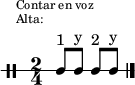 \new DrumStaff {
  \override Staff.StaffSymbol #'line-count = #1
  \once \override Score.RehearsalMark #'extra-offset = #'(0 . 3)
  \mark \markup \tiny { \right-align
                        \column {
                          \line {"Contar en voz"}
                          \line {"Alta:"}
                        }
  }
  \time 2/4
  <<
    {s8^"1" s^"y" s^"2" s^"y"}
    \new DrumVoice {
      \stemUp
      \drummode {ssh8[ ssh] ssh[ ssh]}
      \bar "|."
    }
  >>
}