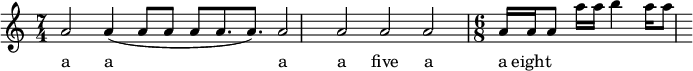 

\relative g'{
 \time 7/4
 a2 a4 (a8 a8 a8 a8. a8.) a2 a2 a2 a2 
 \time 6/8
 [a16 a16 a8] a'16 a16 b4 a16 a8}
\addlyrics {a a a a five a a eight}
