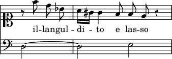 { << \new Staff \relative f'' { \clef soprano \override Score.TimeSignature #'stencil = ##f \override Score.Rest #'style = #'classical \time 4/4 \partial 2 \autoBeamOff
  r8 f d bes | a16[ gis] gis4 f8 f e r4 }
\addlyrics { il -- lan -- gul -- di -- to e las -- so }
\new Staff { \clef bass d2 ~ | d e } >> }