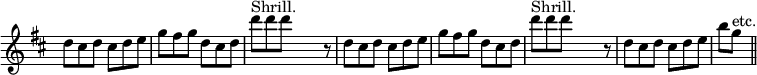  \relative d'' { \key d \major \time 6/8 \override Score.TimeSignature #'stencil = ##f \repeat unfold 2 { d8 cis d cis d e | g fis g d cis d | d'^"Shrill." d d s4 r8 | } d, cis d cis d e | b'[ g]^"etc." \bar "||" }