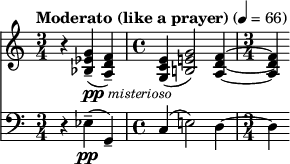  {
<< 
\new Staff \relative c'' { \set Staff.midiInstrument = "string ensemble 1" \set Staff.midiMaximumVolume = #0.6 \clef treble \key c \major \time 3/4 \tempo "Moderato (like a prayer)" 4 = 66 r4 <g ees bes>4--(_\markup { \dynamic pp \italic \small { misterioso } } <f d a>)-- | \time 4/4 <e c g>( <g e! b!>2) <f d a>4~ | \time 3/4 <f d a>) }
\new Staff \relative c { \set Staff.midiInstrument = "string ensemble 1" \clef bass \key c \major \time 3/4 r4 ees--(\pp g,--) | c( e!2) d4~ | \time 3/4 d } >> 
} 