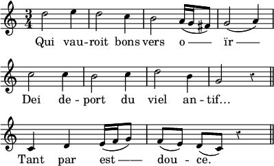 
\relative c'' {
  \override Rest #'style = #'classical
  \set fontSize = #-1
  \key c \major
  \time 3/4
  \set Score.tempoHideNote = ##t
    \tempo 4 = 100
  \autoBeamOff
  \set Staff.midiInstrument = #"piccolo"
  d2 e4 | d2 c4 | b2 a16[(g fis8]) g2 (a4) \break
  c2 c4 | b2 c4 | d2 b4 | g2 r4 \bar "||" \break
  c, d e16[(f g8]) f[(e]) d[(c]) r4 \bar "||" 
}
\addlyrics {
Qui vau -- roit bons vers o_—— ïr_——
Dei de -- port du viel an -- tif…
Tant par est_—— dou -- ce.
}
\layout {
  indent = #0
  line-width = #100
  \context {
    \Score
    \remove "Bar_number_engraver"
  }
}
