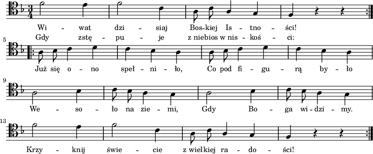 
\relative c { \clef tenor \key d \minor
\time 3/4
\repeat volta 2 {
f'2 e4 | f2 c4 | a8 c\noBeam \stemUp a4 g | f r r \break
}
\repeat volta 2 {
\stemDown a8 bes\noBeam c4 d | c bes a | a8 bes\noBeam c4 d | c bes a | \break
a2 bes4 | c8 bes\noBeam a4 g | a2 bes4 | c8 bes\noBeam a4 g | \break
f'2 e4 | f2 c4 | a8 c\noBeam \stemUp a4 g | f r r
}
}
\addlyrics { \small {
Wi -- wat dzi -- siaj Bos -- kiej Is -- tno -- ści! Już się o -- no speł -- ni -- ło, Co pod fi -- gu -- rą by -- ło
We -- so -- ło na zie -- mi, Gdy Bo -- ga wi -- dzi -- my.
Krzy -- knij świe -- cie "z wiel" -- kiej ra -- do -- ści!
}
}
\addlyrics { \small {
Gdy zstę -- pu -- je "z nie" -- bios "w nis" -- koś -- ci:
}
}
