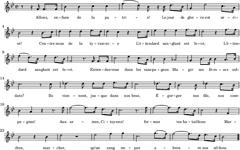 
  \new Staff \with { midiInstrument = "choir aahs" \magnifyStaff #5/7 }
  \relative bes' { 
    \set Score.tempoHideNote = ##t
    \key bes \major
    \time 4/4
    \tempo 4 = 112
     \partial 2 r8 r16 f f8. f16 bes4 bes c c f4. (d8) bes r16 bes d8. bes16 g4 es'2 c8. a16 \break 
     bes2 r4 bes8. c16 d4 d d es8. d16 d4 c4 r c8. d16 es4 es es f8. es16 d2 r4 f8. f16 \break
     f4 (d8.) bes16 f'4 d8. bes16 f2 r8. f16 f8. f16 c'2 es4 c8. a16 bes4 bes as2 g4 bes8. bes16 bes4 a8. bes16 \break
     c2. r8 c des4. des8 des des es8. des16 c2. des8. c16 bes4. bes8 des4 c8. bes16 \break
     bes4 a r r8. f'16 f2~ f8. f16 d8. bes16 c2. r8. f16 f2~ f8. f16 d8. bes16 c2 r4 f, \break
     bes2 r4 bes d2 r es2 f4 g4 c,2. g'8.( f16) f2~ f8. d16 es8. c16 \partial 2 bes2 \bar "|."
  }
  \addlyrics {
    \override LyricText.font-size = #-2
     Al -- lons, en -- fans de la pa -- tri -- e!
     Le jour de gloi -- re_est ar -- ri -- vé!
     Con -- tre nous de la ty -- ran -- ni -- e
     L’é -- ten -- dard san -- glant est le -- vé, L’é -- ten -- dard san -- glant est le -- vé.
     En -- ten -- dez -- vous dans les cam -- pa -- gnes
     Mu -- gir ces fé -- ro -- ces sol -- dats?
     Ils vien -- nent, jus -- que dans nos bras,
     É -- gor -- ger nos fils, nos com -- pa -- gnes!
     Aux ar -- mes, Ci -- toy -- ens!
     for -- mez vos ba -- tail -- lons:
     Mar -- chez, mar -- chez,
     qu’un sang im -- pur
     a -- breu -- ve nos sil -- lons.
  }
  \layout { }
  \midi {
    \context {
      \Staff
      \remove "Staff_performer"
    }
    \context {
      \Voice
      \consists "Staff_performer"
    }
  }
