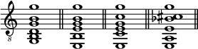 
\relative c {
  \clef "treble_8"
  \override Score.TimeSignature #'stencil = ##f
  <g b d g b g'>1
  \bar "||"
  <e b' e g b g'>
  \bar "||"
  <e c' e g c g'>
  \bar "||"
  <e a e' bes' cis g'>
  \bar "||"
}
