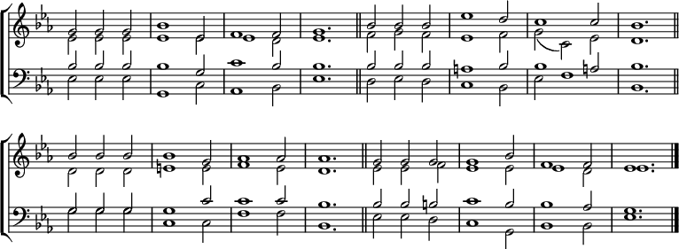 
\new ChoirStaff <<
  \new Staff { \clef treble \time 3/2 \key es \major \set Staff.midiInstrument = "church organ" \omit Staff.TimeSignature \set Score.tempoHideNote = ##t \override Score.BarNumber  #'transparent = ##t 
  \relative c''
  << { g2 g g | bes1 es,2 | f1 2 | g1. \bar"||"
       bes2 2 2 | es1 d2 | c1 2 | bes1. \bar"||" \break
       bes2 2 2 | 1 g2 | aes1 2 | 1. \bar"||"
       g2 g g | g1 bes2 | f1 2 | es1. \bar"|." } \\
  { es2 2 2 | 1 2 | 1 d2 | es1. | f2 g f | es1 f2 | g( c,) es | d1.
    d2 d d | e1 2 | f1 es2 | d1. | es2 2 f | es1 2 | 1 d2 | es1.} >>
  }
\new Staff { \clef bass \key es \major \set Staff.midiInstrument = "church organ" \omit Staff.TimeSignature
  \relative c'
  << { bes2 2 2 | 1 g2 | c1 bes2 | 1. | 2 2 2 | a1 bes2 | 1 a2 | bes1.
       g2 g g | g1 c2 | 1 2 | bes1. | 2 2 b | c1 bes2 | 1 aes2 | g1.} \\
  { es2 2 2 | g,1 c2 | aes1 bes2 | es1. | d2 es d | c1 bes2 | es f1 | bes,1.
    g'2 g g | c,1 2 | f1 2 | bes,1. | es2 2 d | c1 g2 | bes1 2 | es1. } >>
  } 
>>
\layout { indent = #0 }
\midi { \tempo 2 = 92 }
