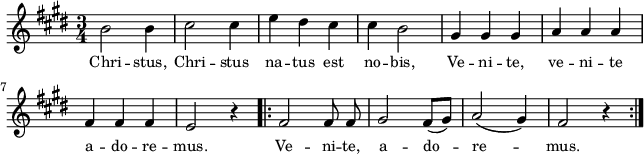 
lVarA = \lyricmode { Chri -- stus, Chri -- stus na -- tus est no -- bis, Ve -- ni -- te, ve -- ni -- te a -- do -- re -- mus. Ve -- ni -- te, a -- do -- re -- mus. }

sVarArep = { fis2 fis8 fis | gis2 fis8([gis]) | a2(gis4) | fis2 r4 | }

sVarAp = { b2 b4 | cis2 cis4 | e dis cis | cis b2 | gis4 gis gis | a a a | fis fis fis | e2 r4 }

\paper { #(set-paper-size "a4")
 oddHeaderMarkup = "" evenHeaderMarkup = "" }
\header { tagline = ##f }
\version "2.18.2"
\score {
\midi {  }
\layout { line-width = #160
indent = 0\cm}
\new Staff { \clef "violin" \key e \major \time 3/4 \autoBeamOff \relative b' { \sVarAp \repeat volta 2 { \sVarArep } } }
  \addlyrics { \small \lVarA } }