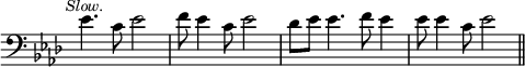 { \override Score.TimeSignature #'stencil = ##f \time 4/4 \key aes \major \clef bass \tempo \markup { \medium \smaller \italic Slow. } \relative e' { ees4. c8 ees2 | f8 ees4 c8 ees2 | des8 ees ees4. f8 ees4 | ees8 ees4 c8 ees2 \bar "||" } }