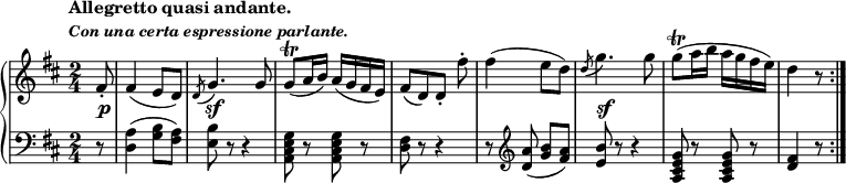 
\relative c' {
 \new PianoStaff <<
  \new Staff {
   \key d \major \time 2/4 \set Score.tempoHideNote = ##t
   \tempo \markup {
    \column {
     \line { Allegretto quasi andante. }
     \line \fontsize #-1 { \italic { Con una certa espressione parlante. } }
    }
   } 4=58 \partial 8
   fis8-. fis4( e8 d) \acciaccatura d g4. g8 g\trill ( a16 b) a( g fis e)
   fis8[ ( d) d-.] fis'-. fis4( e8 d) \acciaccatura d g4.
   g8 g\trill ( a16 b a g fis e) d4 r8 \bar ":|."
  }
  \new Dynamics {
   s8\p s2 s\sf s s s s\sf
  }
  \new Staff { \key d \major \time 2/4 \clef bass
   r8 <a, d,>4( <b g>8 <a fis>) <b e,> r r4 <g e cis a>8 r q r <fis d> r r4
   r8 \clef treble <a' d,>( <b g> <a fis>) <b e,> r r4 <g e cis a>8 r q r <fis d>4 r8
  }
 >>
}
