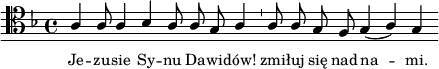 
\relative c' {
   \clef tenor
   \key f \major
   \autoBeamOff
   
   \cadenzaOn \stemUp a4 a8 a4 bes a8 a g a4 \bar "'" a8 a g f g4( a) g \bar ":|"
}
\addlyrics { \small {
Je -- zu -- sie Sy -- nu Da -- wi -- dów! 
zmi -- łuj się nad na -- mi.
} }
