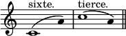 
\relative c' {
  \override Staff.TimeSignature #'stencil = ##f
  \override Stem #'stencil = ##f
  \time 5/4
  c1^"sixte."^( a'4)
  c1^"tierce."^( a4)
  \bar "||"
}