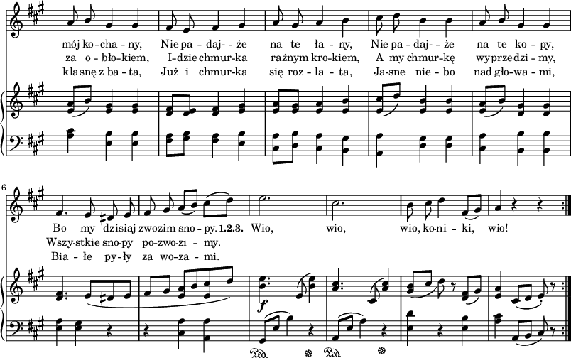
sVarC = { <a cis>4 <e b'> <e b'> | <fis a>8[<gis b>] <fis a>4 <e b'> | <cis a'>8[<d b'>] <cis a'>4 <b gis'> | % w1
<a a'> <d gis> <d gis> | <cis a'> <b b'> <b b'> | <e a> <e gis> r | r <cis a'> <a a'> | % w2
gis8\sustainOn([e'] b'4) r\sustainOff | a,8\sustainOn([e'] a4) r\sustainOff | <e d'>4 r <e b'> | <a cis> a,8([b] cis) r | }

lVarC = \lyricmode { kla -- snę z_ba -- ta, Już i chmur -- ka się roz -- la -- ta, Ja -- sne nie -- bo nad gło -- wa -- mi, Bia -- łe py -- ły za wo -- za -- mi. }

sVarA = { a8 \stemUp b \stemNeutral gis4 gis | fis8 e fis4 gis | a8 gis a4 b | % w1
cis8 d b4 b | a8 \stemUp b \stemNeutral gis4 gis | fis4. e8 dis e | fis gis a([b]) cis([d]) | % w2
e2. | cis | b8 cis d4 fis,8([gis]) | a4 r r | }

lVarA = \lyricmode { mój ko -- cha -- ny, Nie pa -- daj- -- że na te ła -- ny, Nie pa -- daj- -- że na te ko -- py, Bo my dzi -- siaj zwo -- zim sno -- py. \set stanza = "1.2.3. " Wio, wio, wio, ko -- ni -- ki, wio! }

sVarB = { <e a>8([b']) <e, gis>4 <e gis> | <d fis>8[<d e>] <d fis>4 <e gis> | <e a>8[<e gis>] <e a>4 <e b'> | % w1
<e cis'>8([d']) <e, b'>4 <e b'> | <e a>8([b']) <d, gis>4 <d gis> | <d fis>4. e8([dis e] | fis[gis] <e a>[b' <e, cis'> d']) | % w2
<b e>4._\f e,8( <b' e>4) | \stemUp <a cis>4. cis,8^( <a' cis>4) \stemNeutral | <gis b>8_([cis] d) r <d, fis>([gis]) | <e a>4 cis8([d] e-.) r | }

lVarB = \lyricmode { za o -- bło -- kiem, I -- dzie chmur -- ka ra -- źnym kro -- kiem, A my chmur -- kę wy -- prze -- dzi -- my, Wszy -- stkie sno -- py po -- zwo -- zi -- my. }

\paper { #(set-paper-size "a3")
 oddHeaderMarkup = "" evenHeaderMarkup = "" }
\header { tagline = ##f }
\version "2.18.2"
\score {
\midi {  }
\layout { line-width = #200
indent = 0\cm}
<<
  \new Staff { \clef "violin" \key a \major \time 3/4 \override Staff.TimeSignature #'transparent = ##t \autoBeamOff \relative b' { \sVarA } }
  \addlyrics { \small \lVarA }
  \addlyrics { \small \lVarB }
  \addlyrics { \small \lVarC }
  \new PianoStaff <<
    \new Staff = "up" { \clef "violin" \key a \major \time 3/4 \override Staff.TimeSignature #'transparent = ##t \relative d' { \sVarB } }
    \new Staff = "down" { \clef "bass" \key a \major \time 3/4 \override Staff.TimeSignature #'transparent = ##t \relative a { \repeat volta 3 { \sVarC } } }
  >>
>> }