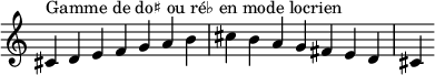  {
\override Score.TimeSignature #'stencil = ##f
\relative c' {
 \clef treble \time 7/4
 cis4^\markup { Gamme de do♯ ou ré♭ en mode locrien } d e f g a b cis b a g fis e d cis
} }
