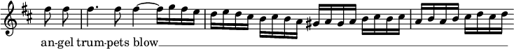 { \override Score.TimeSignature #'stencil = ##f \key d \major \partial 4 \relative f'' { \autoBeamOff fis8 fis fis4. fis8 fis4 ~ fis16[ g fis e] d[ e d cis] b[ cis b a] gis[ a gis a] b[ cis b cis] a[ b a b] cis[ d cis d] } \addlyrics { an -- gel trum -- pets blow __ _ _ _ _ _ _ _ } }