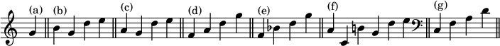 { \override Score.TimeSignature #'stencil = ##f \relative g' { \cadenzaOn g4^"(a)" \bar "||" b^"(b)" g d' e \bar "||" a,^"(c)" g d' e \bar "||" f,^"(d)" a d g \bar "||" f,^"(e)" bes d g \bar "||" a,^"(f)" c, b' g d' e \bar "||" \clef bass c,,^"(g)" f a d \bar "||" } }