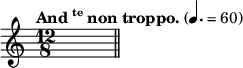 
\relative c'' {
  \time 12/8
  \tempo \markup {And\super te non troppo.} 4.=60
  s4.*4 \bar "||"
}
