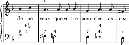 
\language "italiano"
porteeA = \relative do'' {
  \autoBeamOff \partial 4*2 sib4 do | \stemUp la4.-+ la8 la8 sib | sol4 la4. la8 | fad
}
text = \lyricmode {
  Je ne veux que vo- tre cœur c’est as -- sez
}
porteeB = \relative do' {
  \partial 2 sol2^"5"^\markup {\hspace #3 \center-column {
    \concat {"6 " \musicglyph "accidentals.flat"}
    "4  "
  }} | fad4^"7" fa2^"6" | mi4^"7" 
  mib2^\markup { \center-column { 
    "6 "
    "4x"
  }} | re8^x
}
\score {
  \new PianoStaff <<
    \new Staff = "mel" <<
      \clef "treble" \key fa \major \time 6/8
      \new Voice = "mel"  { \porteeA }
      \new Lyrics  { \lyricsto "mel" \text }
    >>
    \new Staff = "mel" <<
      \clef "bass" \key fa \major \time 6/8
      \new Voice = "mel"  { \porteeB }
    >>
  >>
  \layout {
    \context { \Staff \RemoveEmptyStaves \remove "Time_signature_engraver" }
        \context { \Score
               \override SpacingSpanner.base-shortest-duration = #(ly:make-moment 1/16)
    }
    indent = 0\cm
    line-width = #120
    \override Score.BarNumber #'stencil = ##f
  }
  \midi { }
}
\header { tagline = ##f}
