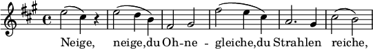  \relative g'' { \key a \major e2( cis4) r | e2( d4 b) | fis2 gis | fis'( e4 cis) | a2. gis4 | cis2( b) }\addlyrics { Neige, | neige,du | Oh -- ne -- | gleiche,du | Strah -- len | reiche, }