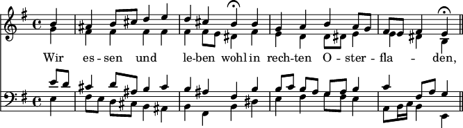 << <<\new Staff { \clef treble \time 4/4 \partial 4 \key e \minor \set Staff.midiInstrument = "choir aahs" \relative c''  << {  \set Score.tempoHideNote = ##t  b4 | ais b8 cis d4 e | d4 cis b\fermata  b | g a b a8 g | fis e fis4 e\fermata \bar "||" \break } \\  { g4 | fis fis fis fis | fis fis8 e dis4  fis | e d d8 dis e4 | e dis b }  >>}\new Lyrics \lyricmode {Wir4 es -- sen und2 le4 -- ben wohlin rech -- ten O -- ster -- fla2 -- den,4}\new Staff { \clef bass \key e \minor \set Staff.midiInstrument = "choir aahs" \relative c'  << { e8 d | cis4 d8 ais b4 cis | b ais fis  b | b8[ c] b[ a] g[ a] b4 | c fis,8 a g4 } \\  { e4 | fis8[ e] d[ cis] b4 ais | b fis b   dis | e fis g8 fis e4 | a,8 b16 c b4 e, }  >>}>> >>\layout { indent = #0 }\midi { \tempo 4 = 80 }