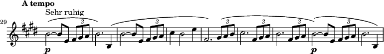 \relative c'{
    \clef treble
 \set Staff.midiInstrument = violin
 \key e \major
 \tempo "A tempo"
    \once \override Staff.TimeSignature #'stencil = ##f 
    \set Score.currentBarNumber = #29 \bar "" b'2_\p^\markup{Sehr ruhig}(~b8 e, \times 2/3 {fis gis a}  | % 1
    b2.) b,4(                                | % 2
    b'2(~b8 e, \times 2/3 {fis gis a}        | % 3
    cis4 b2 e4                               | % 4
    fis,2.) \times 2/3 {gis8( a b}           | % 5
    cis2. \times 2/3 {fis,8 gis a}           | % 6
    b2. \times 2/3 {fis8 gis8 a}             | % 7
    b2_\p)( ~ b8 e, \times 2/3 {fis gis a}   | % 8
    b2. b,4)                                 | % 9    
}